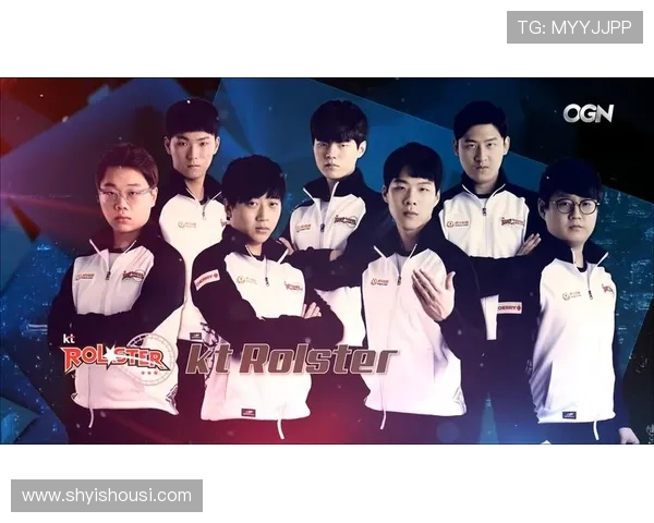 KT Rolster战队崛起新纪元 揭开电竞历史新篇章与未来挑战